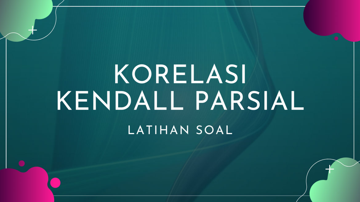 Thumbnail - Latihan Soal Korelasi Kendall Parsial