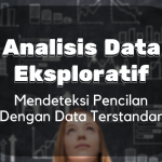 Analisis data Eksploratif : Mendeteksi Pencilan Dengan Data Terstandar