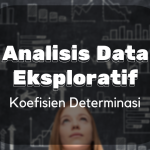 Analisis Data Eksploratif : Koefisien Determinasi