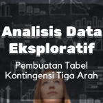 Analisis Data Eksploratif : Pembuatan Tabel Kontingensi Tiga Arah