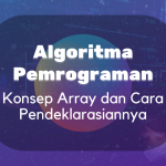 Algoritma dan Pemrogaman : Konsep Array dan Cara Pendeklarasiannya