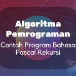 Algoritma dan Pemrogaman : Contoh Program Rekursif Bahasa Pascal