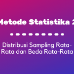 Metode Statistika II : Distribusi Sampling Beda Rata-Rata
