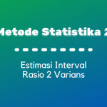 Metode Statistika II : Estimasi Interval Rasio 2 Varians