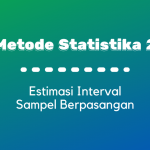 Metode Statistika II : Estimasi Interval Sampel Berpasangan