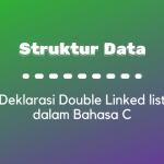 Struktur Data : Deklarasi Double Linked List dalam Bahasa C