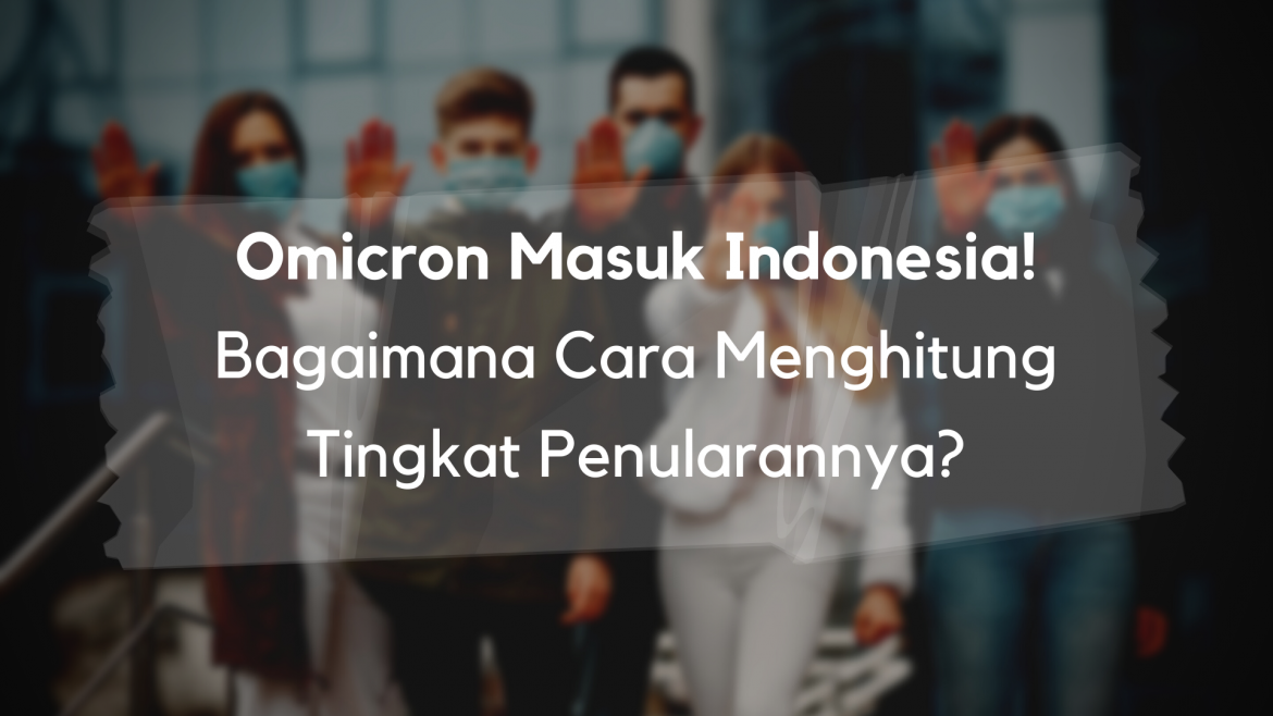 Omicron Masuk Indonesia, Bagaimana Cara Menghitung Tingkat Penularannya?