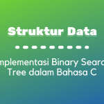 Struktur Data : Implementasi Binary Search Tree dalam Bahasa C