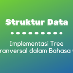 Struktur Data : Implementasi Tree Tranversal dalam Bahasa C