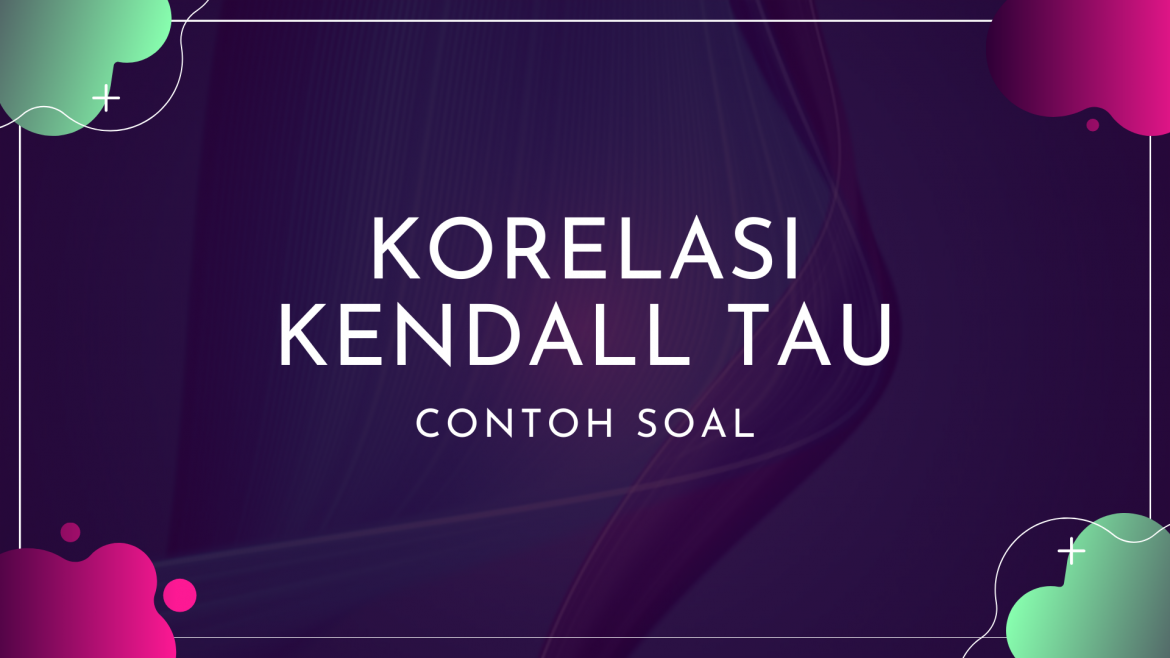Thumbnail - Contoh Soal Korelasi Kendall Tau
