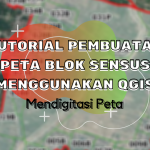 Tutorial Pembuatan Peta Blok Sensus Menggunakan QGIS – Mendigitasi Peta