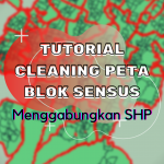 Tutorial Cleaning Peta Blok Sensus – Menggabungkan SHP