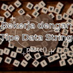 Bekerja dengan Tipe Data String – paste()