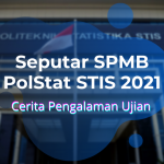 Seputar SPMB PolStat STIS 2021 | Gimana Sih, Sensasi Saat Ujian?