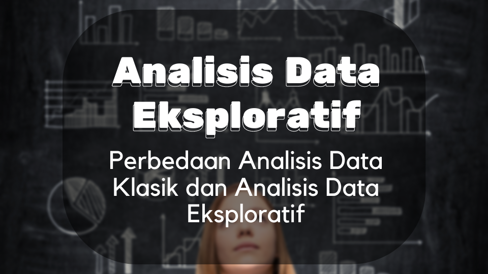 Thumbnail - Perbedaan Analisis Data Klasik dan Anlisis Data Eksploratif