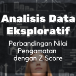 Analisis data Eksploratif : Perbandingan Nilai Pengamatan Dengan Z Score