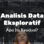 Analisis Data Eksploratif : Apa itu Residual?