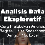 Analisis Data Eksploratif : Cara Melakukan Analisis Regresi Linear Sederhana dengan  Excel