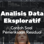 Analisis Data Eksploratif : Contoh Soal Pemeriksaan Residual