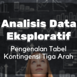 Analisis Data Eksploratif : Pengertian Tabel Kontingensi Tiga Arah