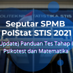 Seputar SPMB PolStat STIS 2021 | (Update) Panduan Tes Tahap II Psikotest dan Matematika
