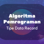 Algoritma dan Pemrogaman : Tipe Data Record