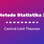 Metode Statistika II : Central Limit Theorem