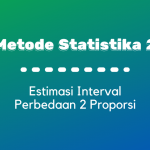 Metode Statistika II : Estimasi Interval Perbedaan 2 Proporsi
