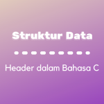 Struktur Data : File Header dalam Bahasa C