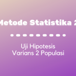 Metode Statistika : Uji Hipotesis Varians 2 Populasi