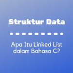 Struktur Data : Linked List dalam Bahasa C