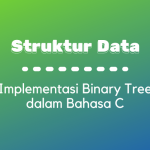 Struktur Data : Implementasi Binary Tree dalam Bahasa C