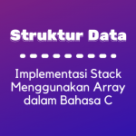 Struktur Data : Implementasi Stack Menggunakan Array dalam Bahasa C