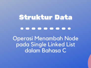 Thumbnail - Operasi Menambah Node pada Single Linked List dalam Bahasa C
