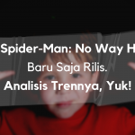Film Spider-Man: No Way Home Baru Saja Rilis. Analisis Trennya, Yuk!