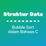 Struktur Data : Bubble Sort dalam Bahasa C