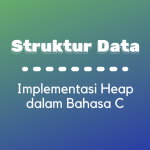 Struktur Data : Implementasi Heap dalam Bahasa C