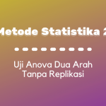 Metode Statistika II : Uji Anova 2 Arah Tanpa Replikasi